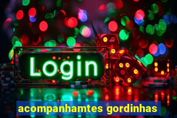 acompanhamtes gordinhas